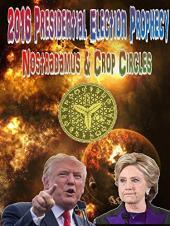 Ver Pelicula Profecía Electoral Presidencial 2016 - Nostradamus & amp; Círculos de la cosecha Online