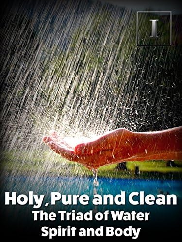 Pelicula Santo, puro y limpio: la tríada del agua, el espíritu y el cuerpo Online