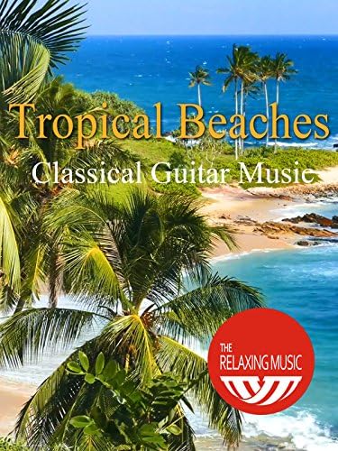 Pelicula Playas tropicales con música de guitarra clásica: la música relajante Online