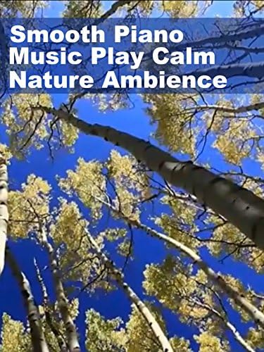 Pelicula Smooth Piano Music Play Ambiente tranquilo de la naturaleza Online