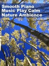Ver Pelicula Smooth Piano Music Play Ambiente tranquilo de la naturaleza Online