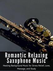 Ver Pelicula Música relajante romántica de saxofón - Música de fondo curativa para el alivio del estrés, el amor, el masaje y el estudio Online