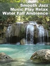 Ver Pelicula Smooth Jazz Music Play Relax Water Fall Ambiente Online