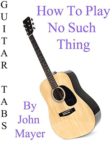 Pelicula Cómo tocar No Such Thing por John Mayer - Acordes Guitarra Online