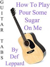 Ver Pelicula Cómo jugar Pour Some Sugar On Me por Def Leppard - Acordes Guitarra Online