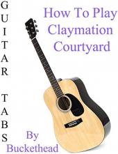Ver Pelicula Cómo jugar Claymation Courtyard By Buckethead - Acordes Guitarra Online