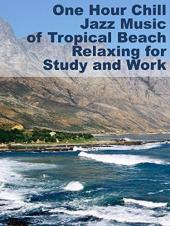 Ver Pelicula One Hour Chill Jazz Music of Tropical Beach Relajarse para estudiar y trabajar Online