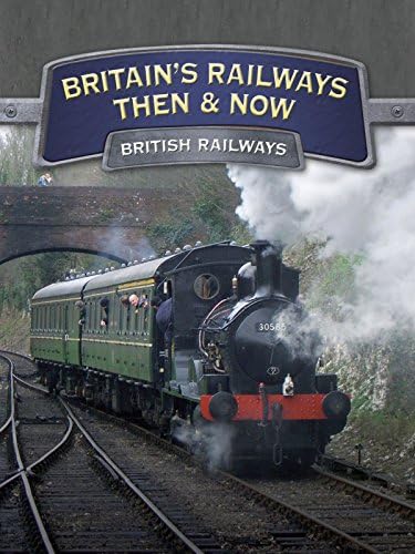 Pelicula Los ferrocarriles británicos antes y ahora: los ferrocarriles británicos Online