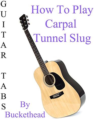 Pelicula Cómo jugar Carpal Tunnel Slug By Buckethead - Acordes Guitarra Online