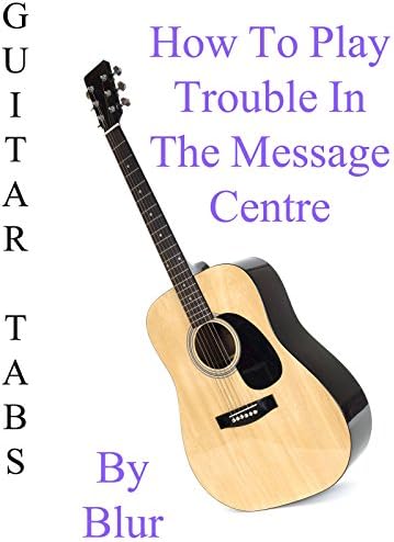 Pelicula Cómo jugar & quot; Problemas en el Centro de mensajes & quot; By Blur - Acordes Guitarra Online