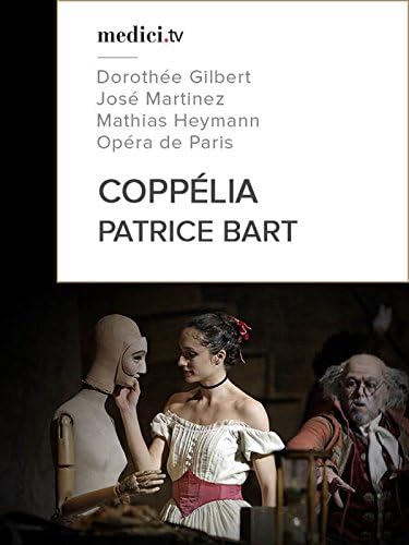 Pelicula Patrice Bart, Coppélia - Dorothée Gilbert, José Martínez, Mathias Heymann - Opéra de Paris Online