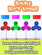 Ver Pelicula Aprende los colores con Fidget Spinners Candy Lollipops para niños - Videos infantiles sencillos Online