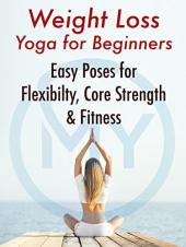Ver Pelicula Yoga de pérdida de peso para principiantes: Posturas fáciles para la flexibilidad, la fuerza del núcleo y amp; Aptitud Online
