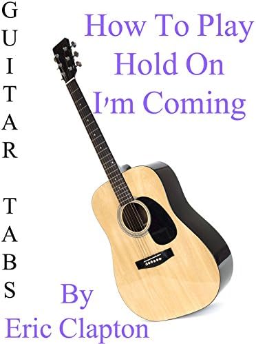 Pelicula Cómo jugar & quot; Hold On I'm Coming & quot; Por Eric Clapton - Acordes Guitarra Online