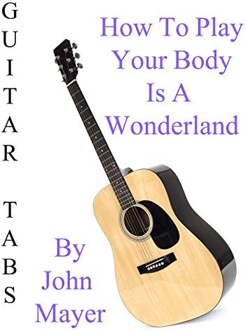 Pelicula Cómo tocar tu cuerpo es un país de las maravillas por John Mayer - Acordes Guitarra Online