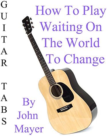 Pelicula Cómo jugar Esperando en el mundo para cambiar Por John Mayer - Acordes Guitarra Online