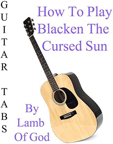 Pelicula Cómo tocar Blacken The Cursed Sun de Lamb Of God - Acordes Guitarra Online