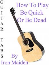 Ver Pelicula Cómo jugar Be Quick or Be Dead de Iron Maiden - Acordes Guitarra Online