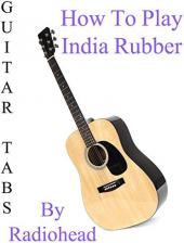 Ver Pelicula Cómo jugar India Rubber de Radiohead - Acordes Guitarra Online