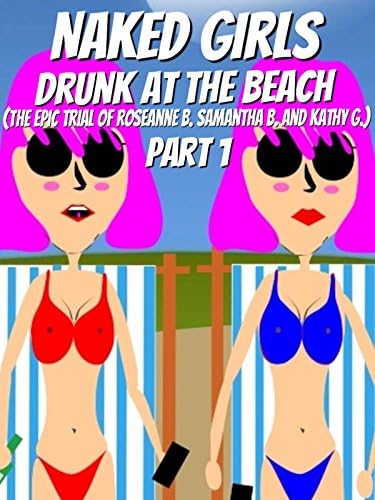 Pelicula Chicas desnudas borrachas en la playa (El juicio épico de Roseanne B. Samantha B. y Kathy G.) Parte 1 Online