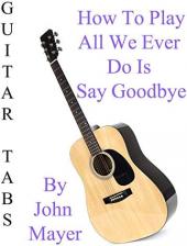 Ver Pelicula Cómo tocar todo lo que alguna vez hacemos es decir adiós por John Mayer - Acordes Guitarra Online