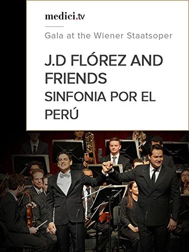 Pelicula Juan Diego Flórez y Amigos, Sinfonía por el Perú - Gala en el Wiener Staatsoper Online