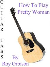 Ver Pelicula Cómo tocar Pretty Woman de Roy Orbison - Acordes Guitarra Online