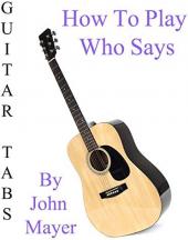 Ver Pelicula Cómo jugar Who Says By John Mayer - Acordes Guitarra Online
