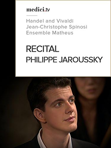 Pelicula Recital, Philippe Jaroussky - Handel, Vivaldi - Jean-Christophe Spinosi y el Ensemble Matheus Online