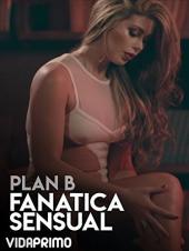 Ver Pelicula Plan B - Fanatica Sensual Online