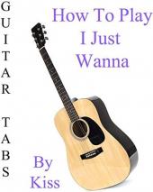 Ver Pelicula Cómo jugar I Just Wanna By Kiss - Acordes Guitarra Online