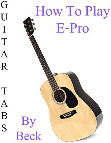 Pelicula Cómo jugar & quot; E-Pro & quot; By Beck - Acordes Guitarra Online