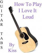 Ver Pelicula Cómo jugar I Love It Loud By Kiss - Acordes Guitarra Online