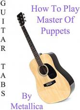 Ver Pelicula Cómo jugar Master Of Puppets By Metallica - Acordes Guitarra Online