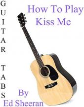 Ver Pelicula CÃ³mo jugar Kiss Me By Ed Sheeran - Acordes Guitarra Online