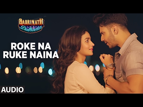 Roke Na Ruke Naina (Full Audio Song) | Arijit Singh | Varun, Alia | "Badrinath Ki Dulhania"
