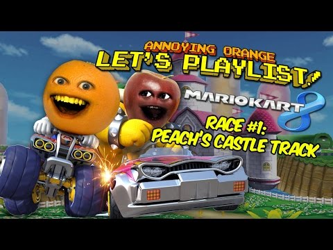 Annoying Orange LET'S PLAYLIST! Mario Kart 8 - Race #1: PEACH'S CASTLE TRACK