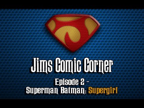 Jims Comic Corner - Ep 2 - Superman Batman: Supergirl