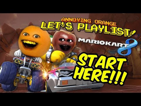 Annoying Orange LET'S PLAYLIST! Mario Kart 8 - START HERE!!!