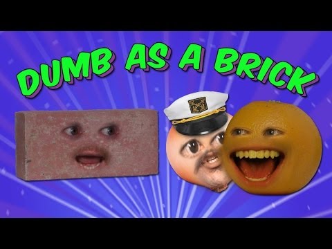 Annoying Orange - Dumb As A Brick (Ft. Ethan Newberry & Steve Zaragoza)