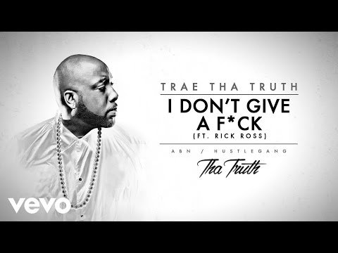 Trae Tha Truth - I Don't Give A F*ck (Audio) ft. Rick Ross