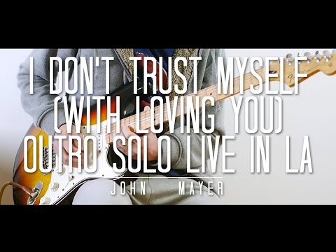 I Don't Trust Myself With Loving You Outro Solo Cover Live in LA - John Mayer - Thiethie
