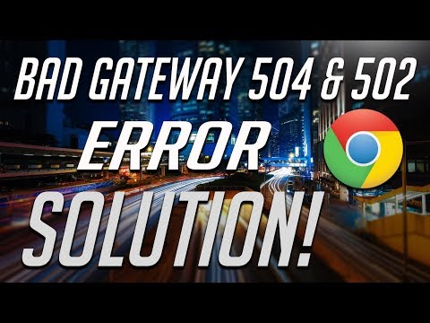How to Fix 504 & 502 Bad Gateway Error - [2 Solutions] 2018